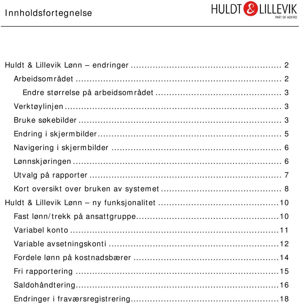 .. 7 Kort oversikt over bruken av systemet... 8 Huldt & Lillevik Lønn ny funksjonalitet...10 Fast lønn/trekk på ansattgruppe.