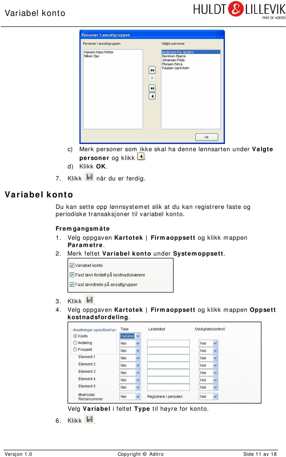 Fremgangsmåte 1. Velg oppgaven Kartotek Firmaoppsett og klikk mappen Parametre. 2. Merk feltet Variabel konto under Systemoppsett. 3. Klikk. 4.