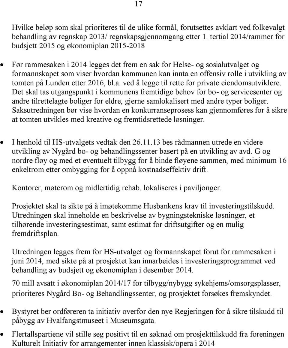 offensiv rolle i utvikling av tomten på Lunden etter 2016, bl.a. ved å legge til rette for private eiendomsutviklere.