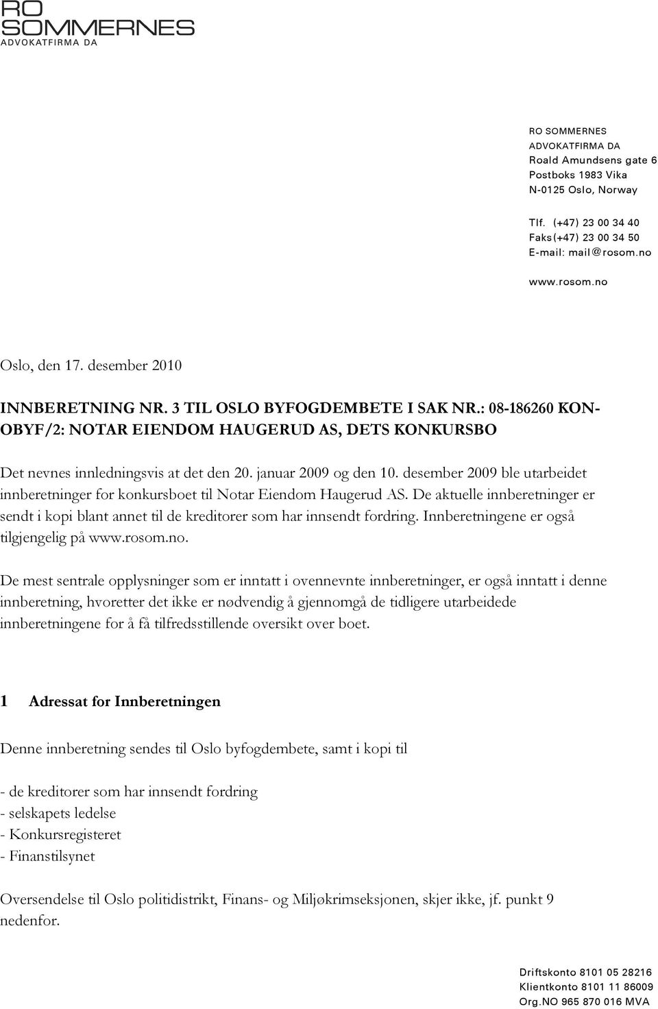 desember 2009 ble utarbeidet innberetninger for konkursboet til Notar Eiendom Haugerud AS. De aktuelle innberetninger er sendt i kopi blant annet til de kreditorer som har innsendt fordring.