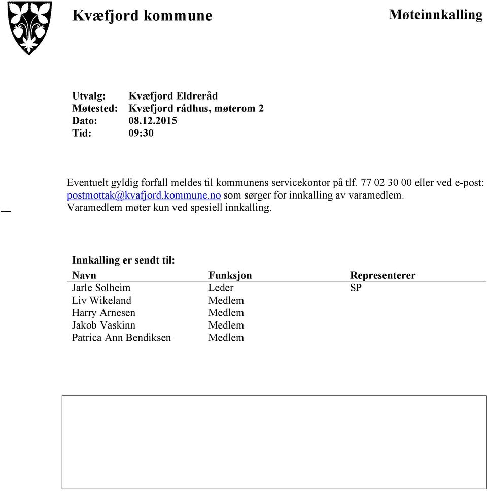 77 02 30 00 eller ved e-post: postmottak@kvafjord.kommune.no som sørger for innkalling av varamedlem.