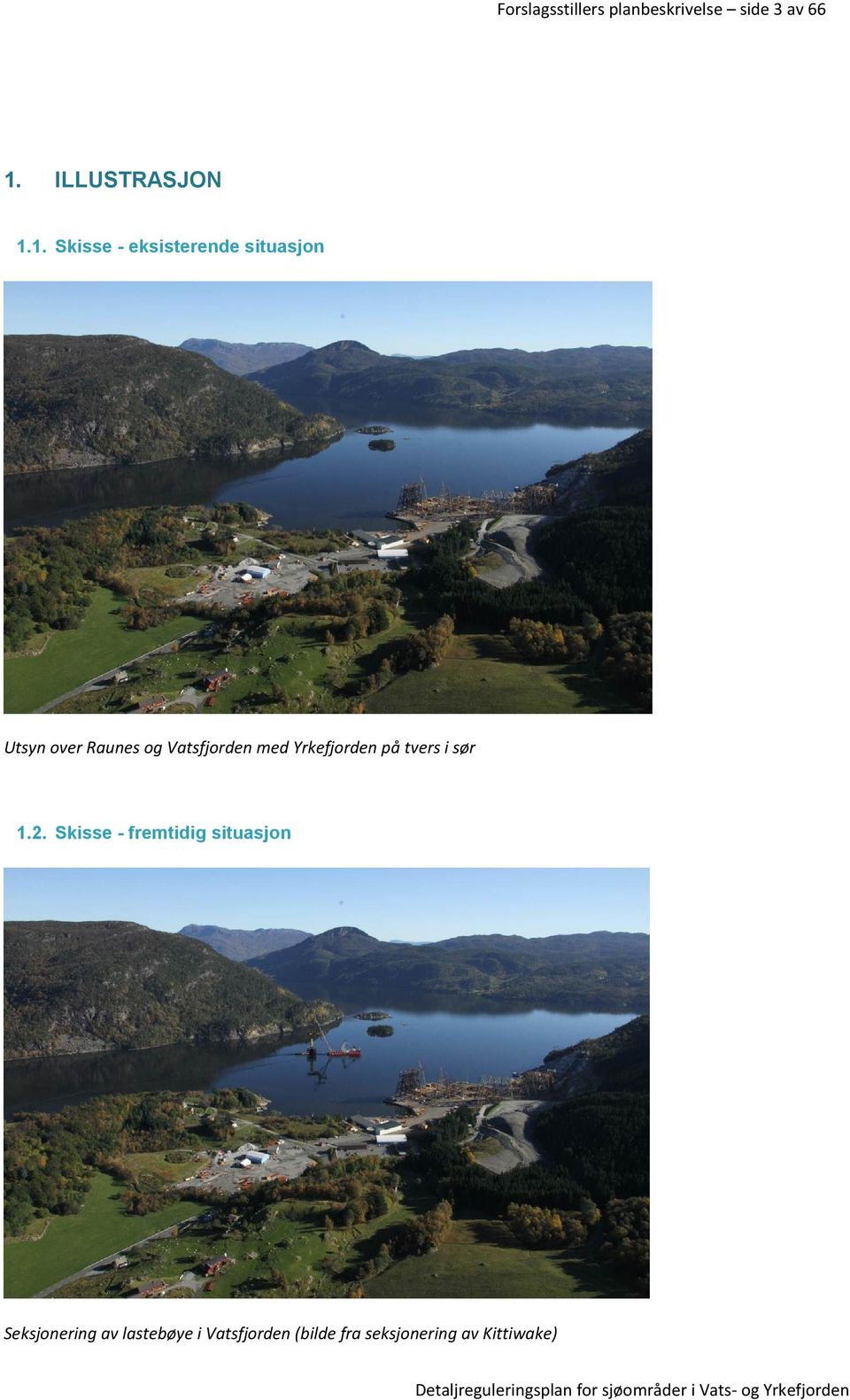 1. Skisse - eksisterende situasjon Utsyn over Raunes og Vatsfjorden