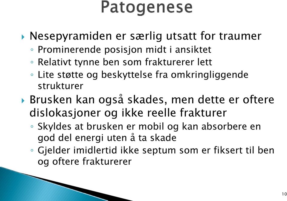 dette er oftere dislokasjoner og ikke reelle frakturer Skyldes at brusken er mobil og kan absorbere en