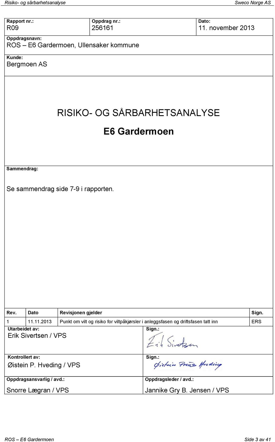 sammendrag side 7-9 i rapporten. Rev. Dato Revisjonen gjelder Sign. 1 11.