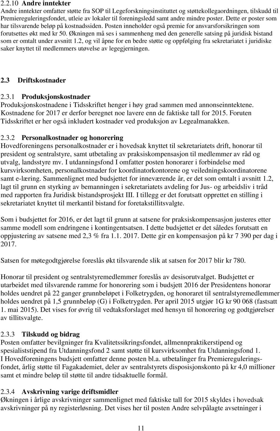 Økningen må ses i sammenheng med den generelle satsing på juridisk bistand som er omtalt under avsnitt 1.