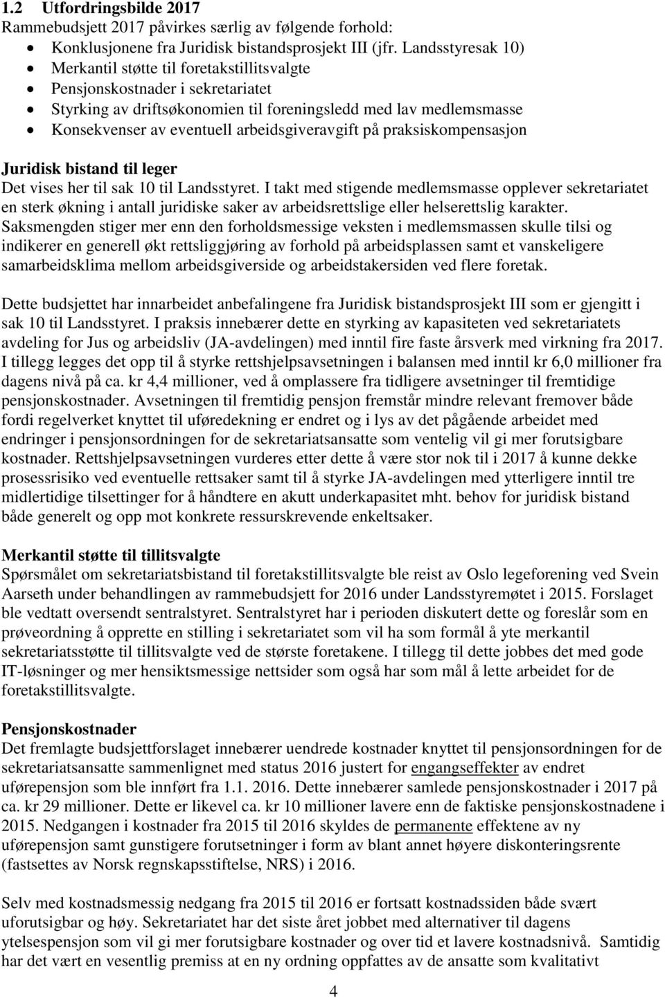 arbeidsgiveravgift på praksiskompensasjon Juridisk bistand til leger Det vises her til sak 10 til Landsstyret.