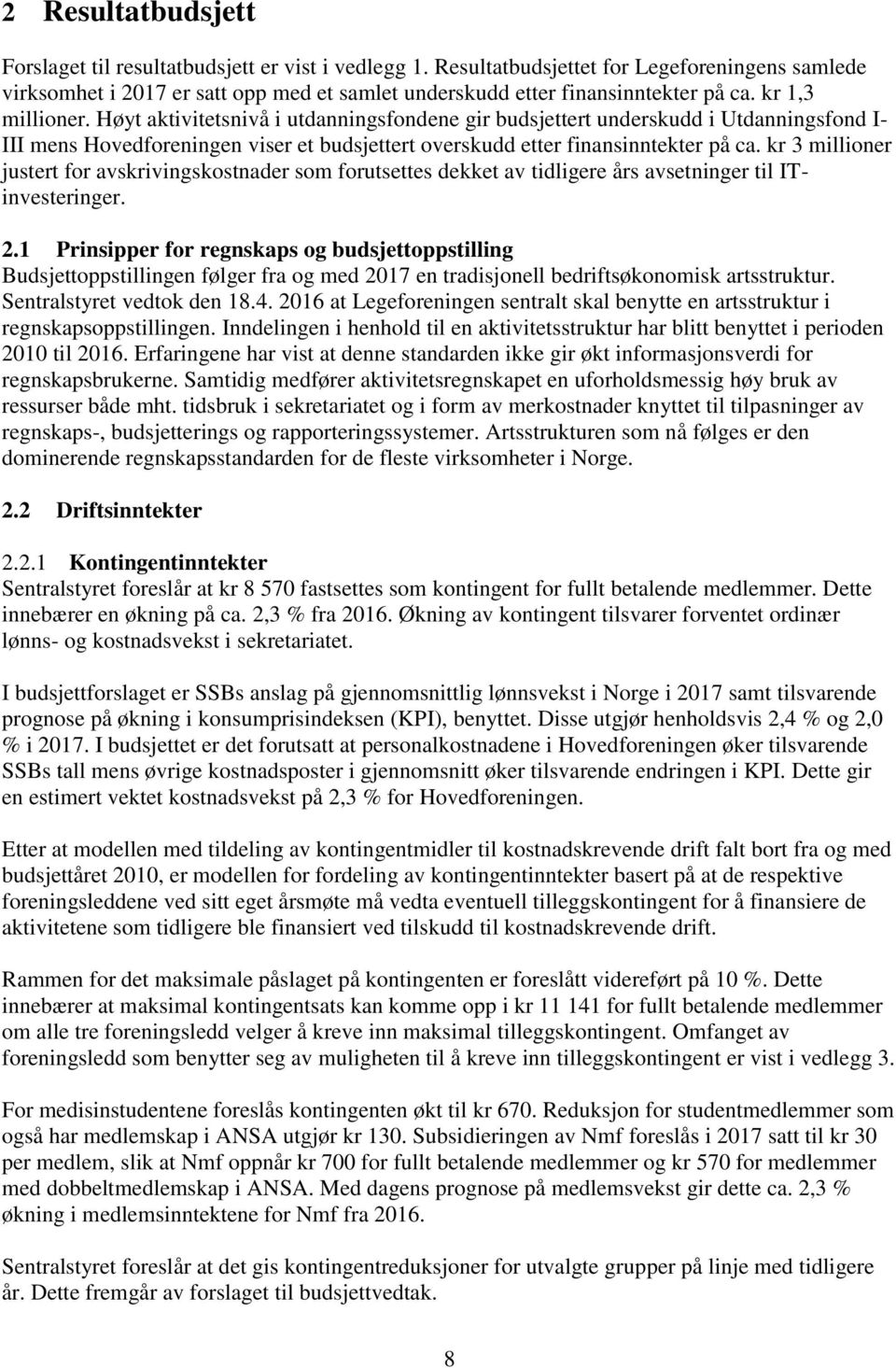 Høyt aktivitetsnivå i utdanningsfondene gir budsjettert underskudd i Utdanningsfond I- III mens Hovedforeningen viser et budsjettert overskudd etter finansinntekter på ca.