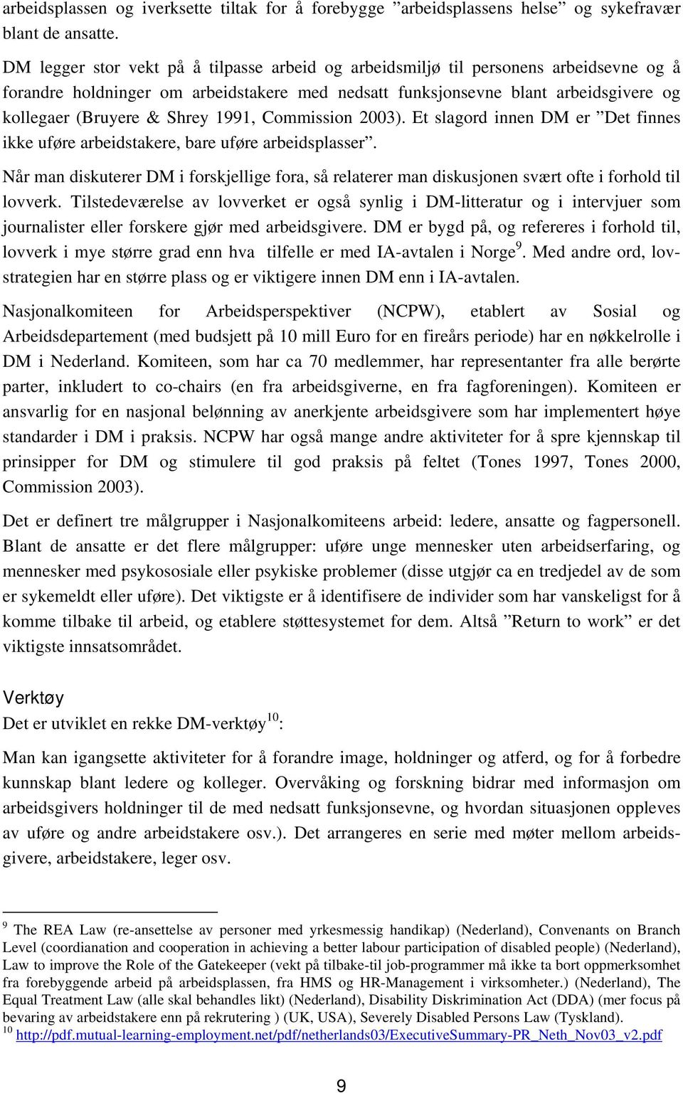 Shrey 1991, Commission 2003). Et slagord innen DM er Det finnes ikke uføre arbeidstakere, bare uføre arbeidsplasser.