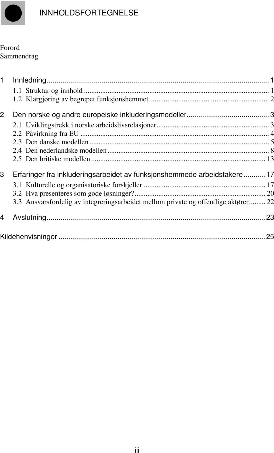 .. 5 2.4 Den nederlandske modellen... 8 2.5 Den britiske modellen... 13 3 Erfaringer fra inkluderingsarbeidet av funksjonshemmede arbeidstakere...17 3.