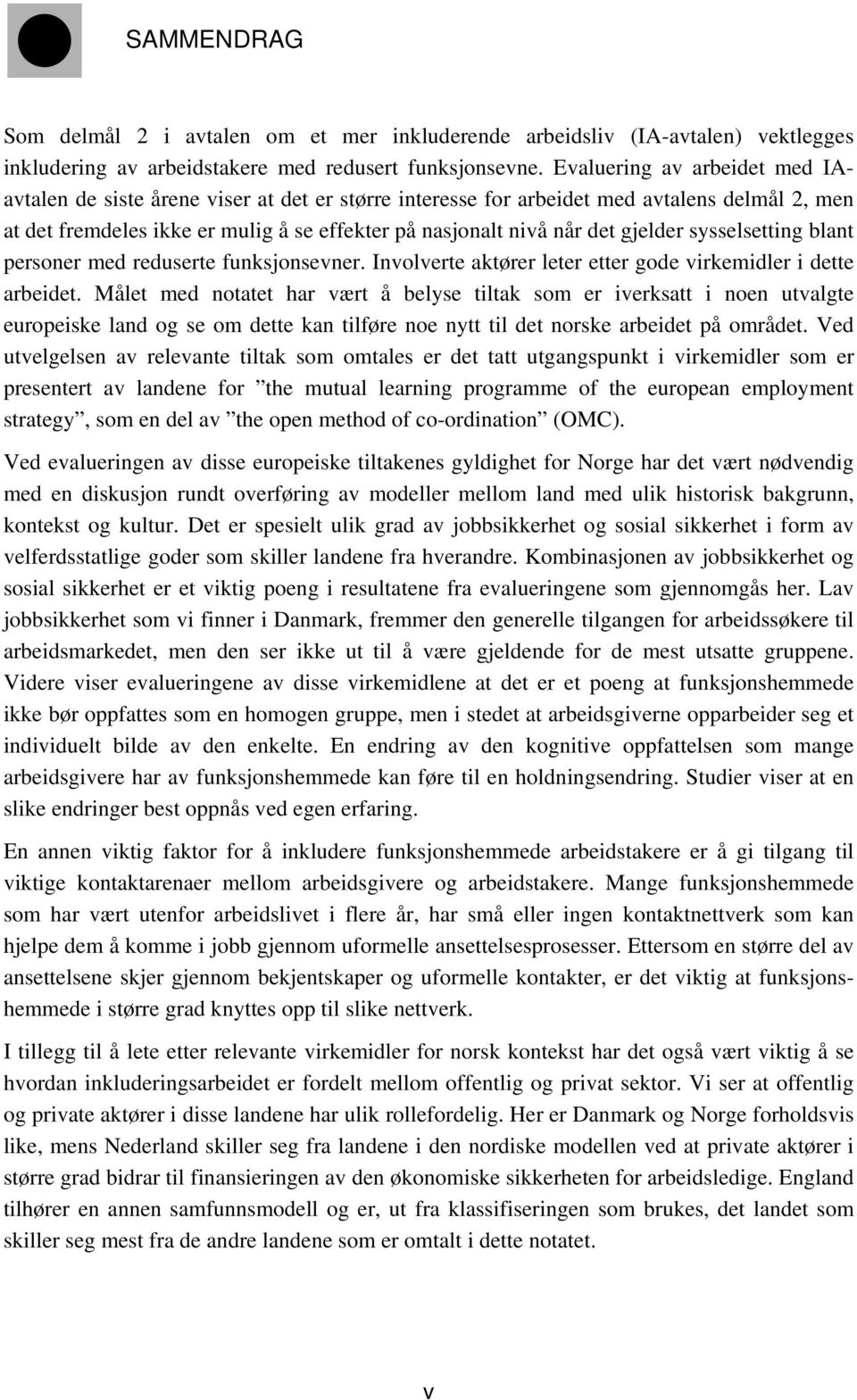 gjelder sysselsetting blant personer med reduserte funksjonsevner. Involverte aktører leter etter gode virkemidler i dette arbeidet.