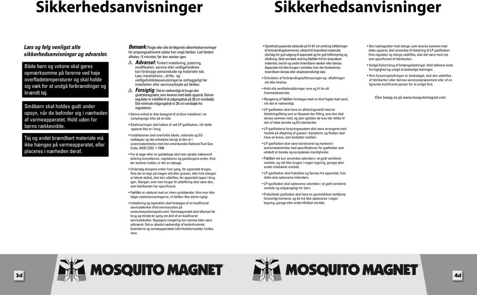 Småbørn skal holdes godt under opsyn, når de befinder sig i nærheden af varmeapparatet. Hold uden for børns rækkevidde.