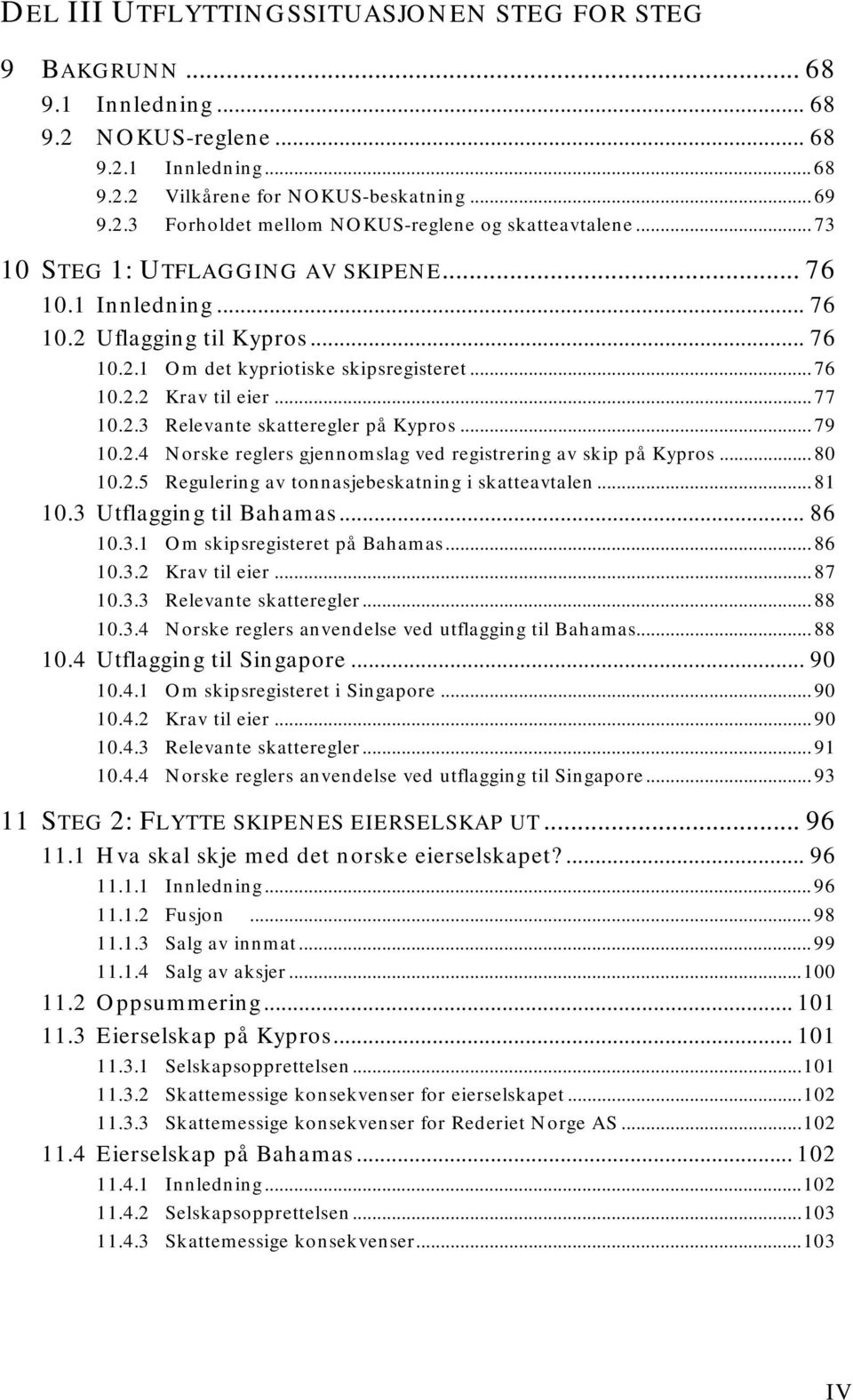 .. 79 10.2.4 Norske reglers gjennomslag ved registrering av skip på Kypros... 80 10.2.5 Regulering av tonnasjebeskatning i skatteavtalen... 81 10.3 Utflagging til Bahamas... 86 10.3.1 Om skipsregisteret på Bahamas.