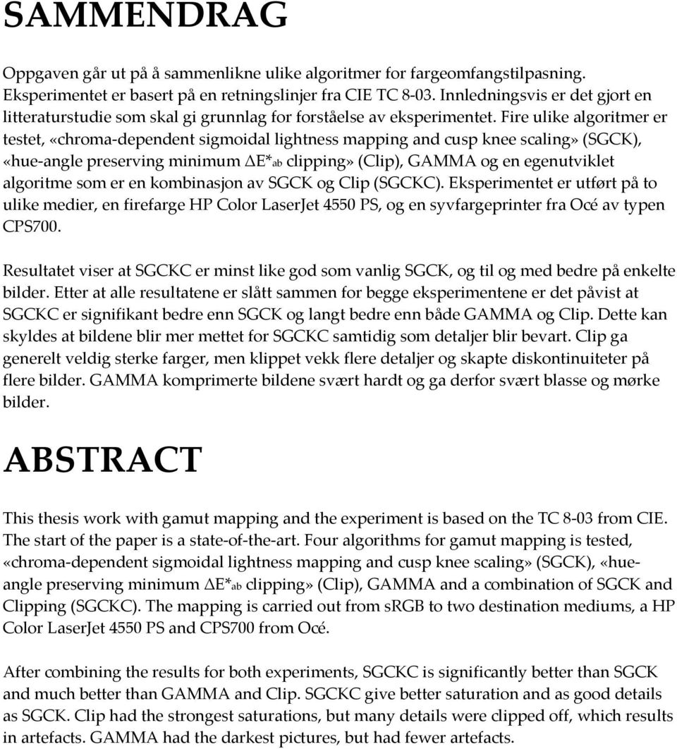 Fire ulike algoritmer er testet, «chroma-dependent sigmoidal lightness mapping and cusp knee scaling» (SGCK), «hue-angle preserving minimum ΔE*ab clipping» (Clip), GAMMA og en egenutviklet algoritme