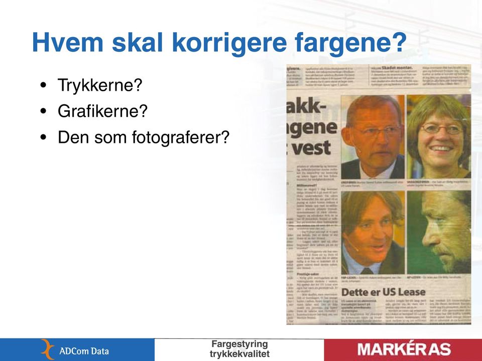 Trykkerne?