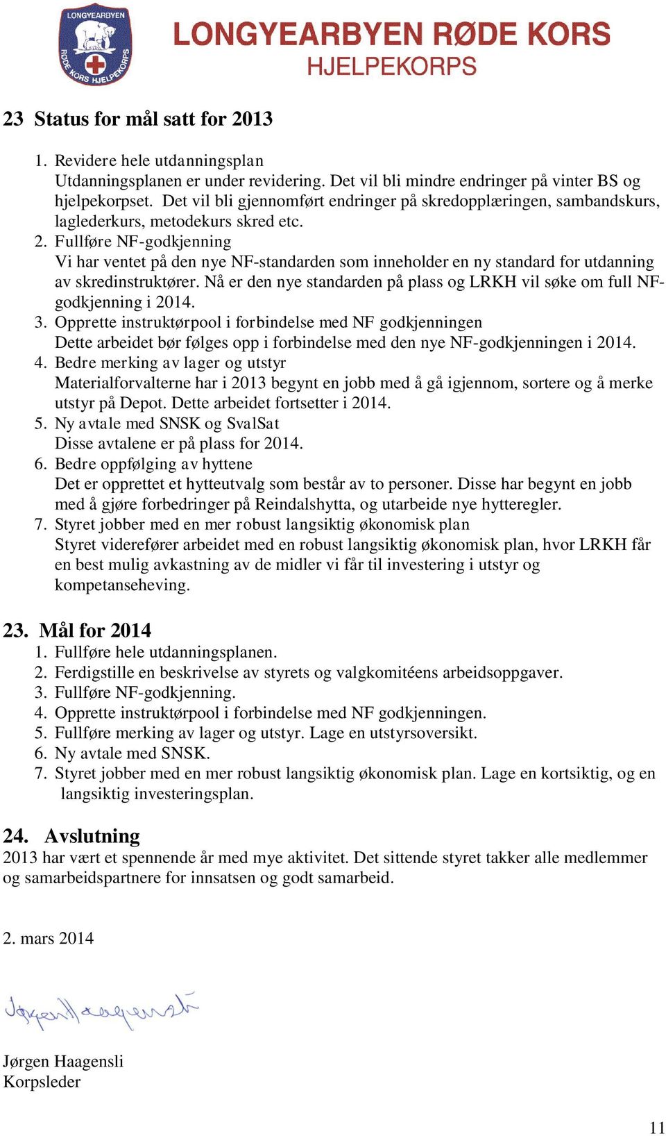 Fullføre NF-godkjenning Vi har ventet på den nye NF-standarden som inneholder en ny standard for utdanning av skredinstruktører.