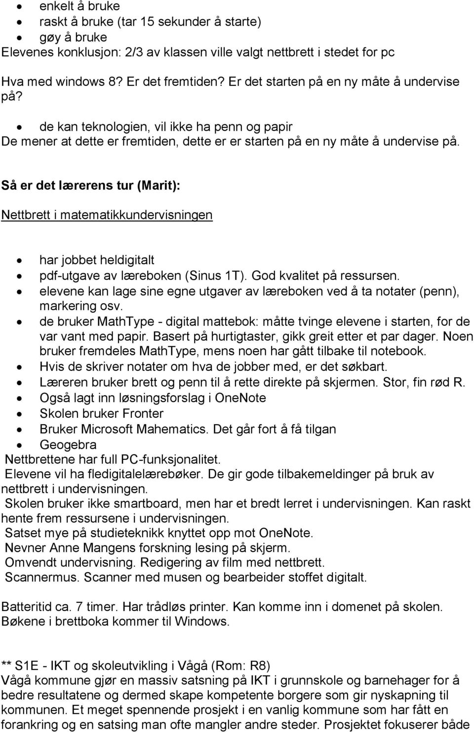 Så er det lærerens tur (Marit): Nettbrett i matematikkundervisningen har jobbet heldigitalt pdf-utgave av læreboken (Sinus 1T). God kvalitet på ressursen.