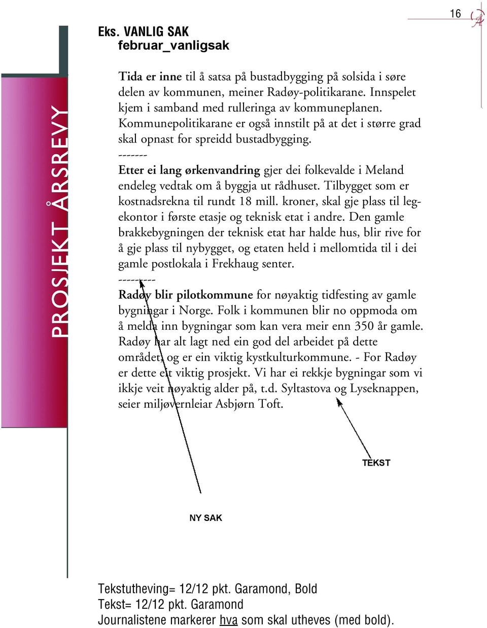 ------- Etter ei lang ørkenvandring gjer dei folkevalde i Meland endeleg vedtak om å byggja ut rådhuset. Tilbygget som er kostnadsrekna til rundt 18 mill.