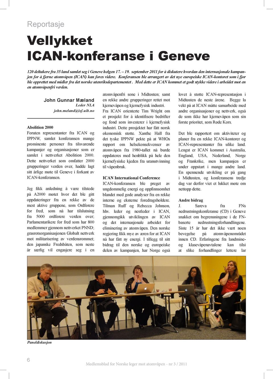 Konferansen ble arrangert av det nye europeiske ICAN-kontoret som i fjor ble opprettet med midler fra det norske utenriksdepartementet.