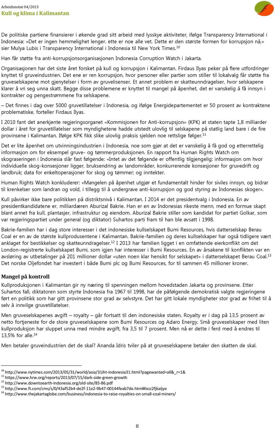 10 Han får støtte fra anti-korrupsjonsorganisasjonen Indonesia Corruption Watch i Jakarta. Organisasjonen har det siste året forsket på kull og korrupsjon i Kalimantan.