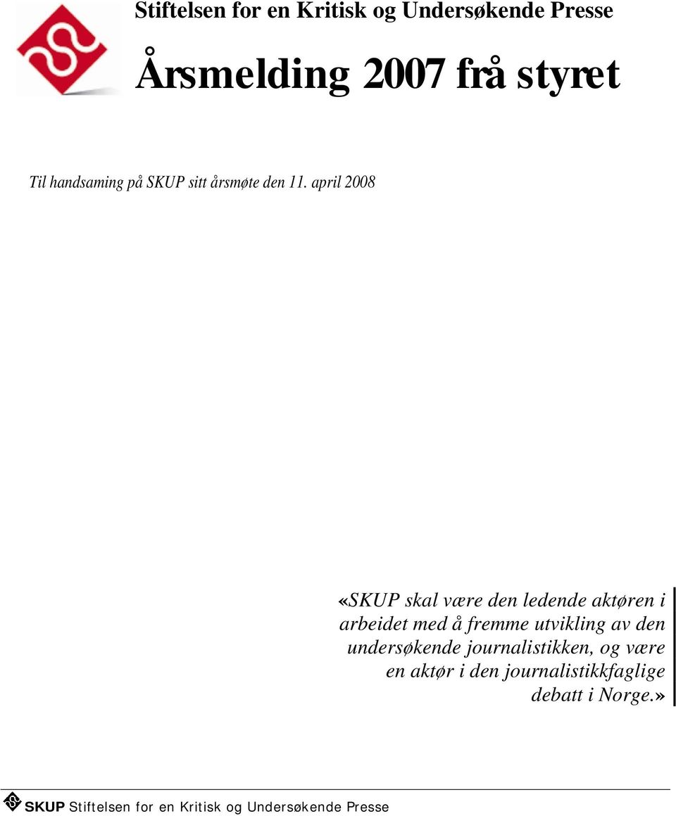 april 2008 «SKUP skal være den ledende aktøren i arbeidet med å fremme