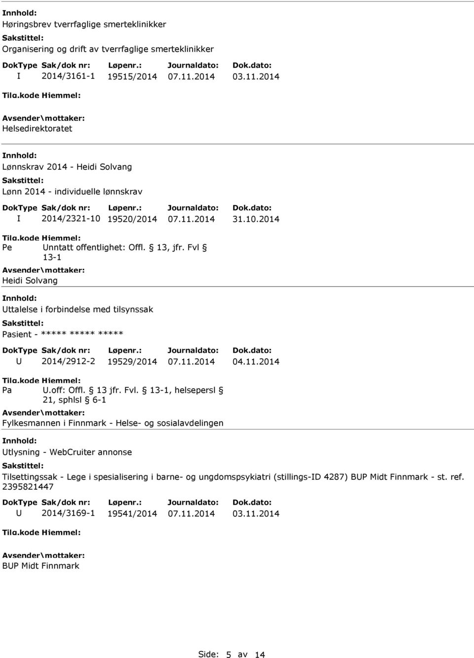 19520/2014 31.10.2014 Heidi Solvang nnhold: ttalelse i forbindelse med tilsynssak sient - ***** ***** ***** 2014/2912-2 19529/2014.off: Offl. 13 jfr. Fvl.