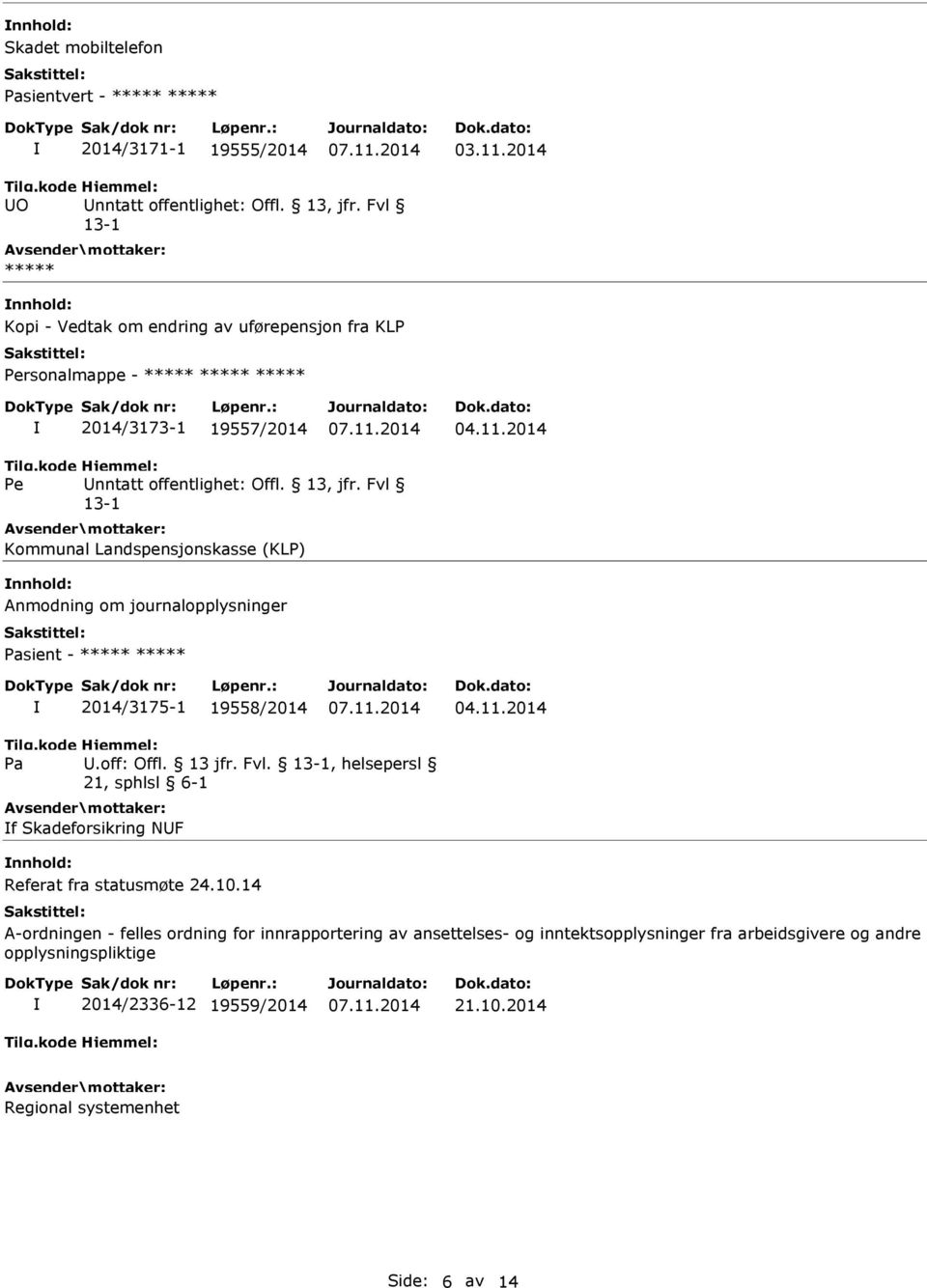 19558/2014.off: Offl. 13 jfr. Fvl., helsepersl f Skadeforsikring NF nnhold: Referat fra statusmøte 24.10.