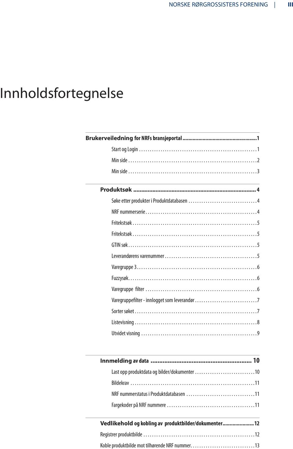 .. 6 Varegruppe filter... 6 Varegruppefilter - innlogget som leverandør... 7 Sorter søket... 7 Listevisning... 8 Utvidet visning... 9 Innmelding av data.