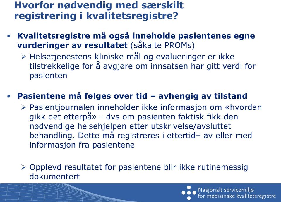 tilstrekkelige for å avgjøre om innsatsen har gitt verdi for pasienten Pasientene må følges over tid avhengig av tilstand Ø Pasientjournalen inneholder ikke