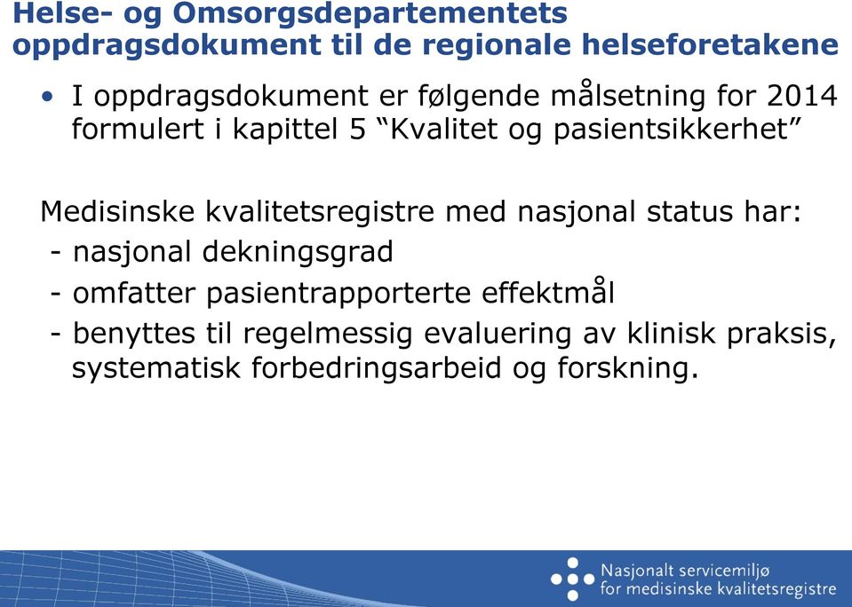 kvalitetsregistre med nasjonal status har: - nasjonal dekningsgrad - omfatter pasientrapporterte