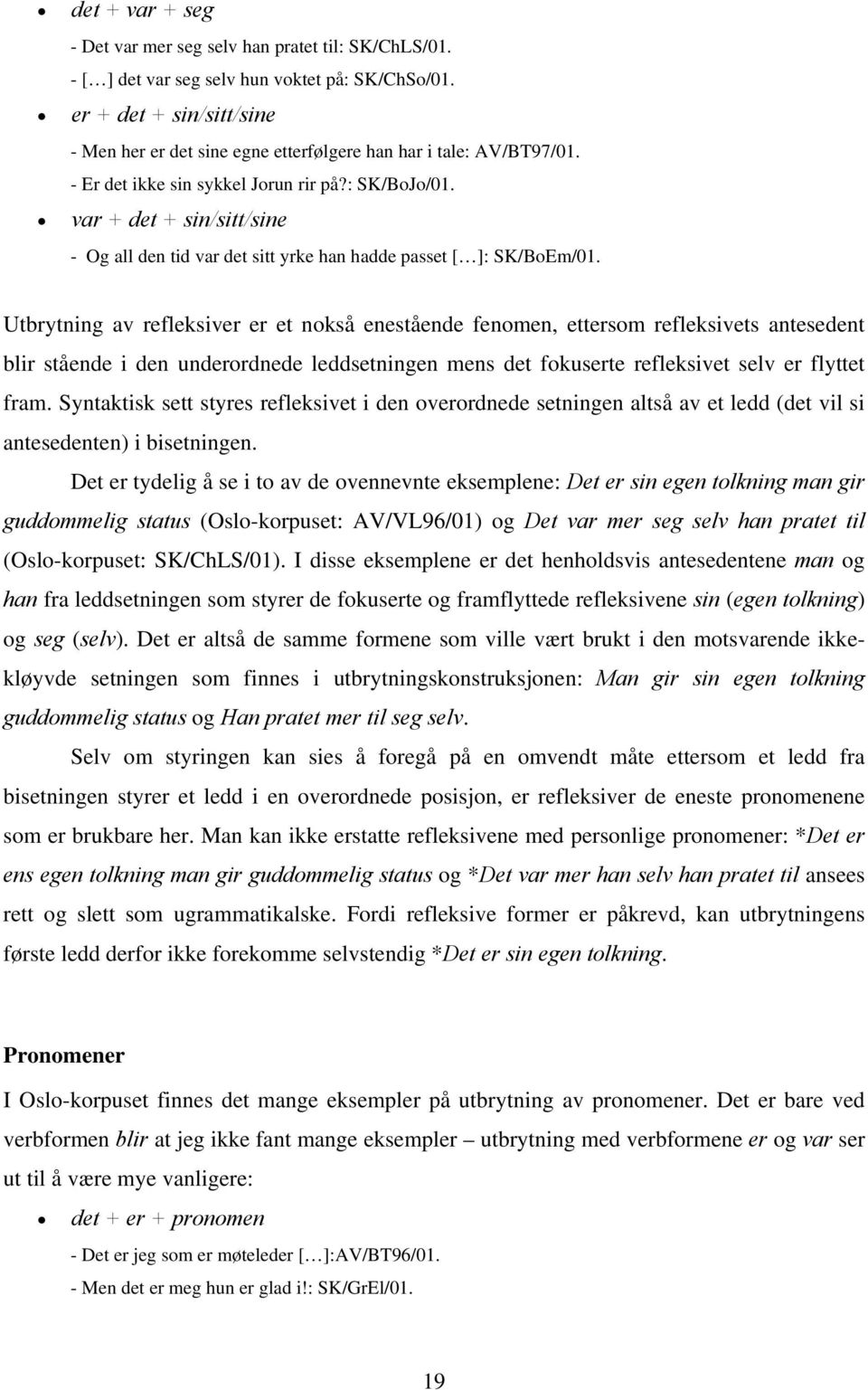 var + det + sin/sitt/sine - Og all den tid var det sitt yrke han hadde passet [ ]: SK/BoEm/01.