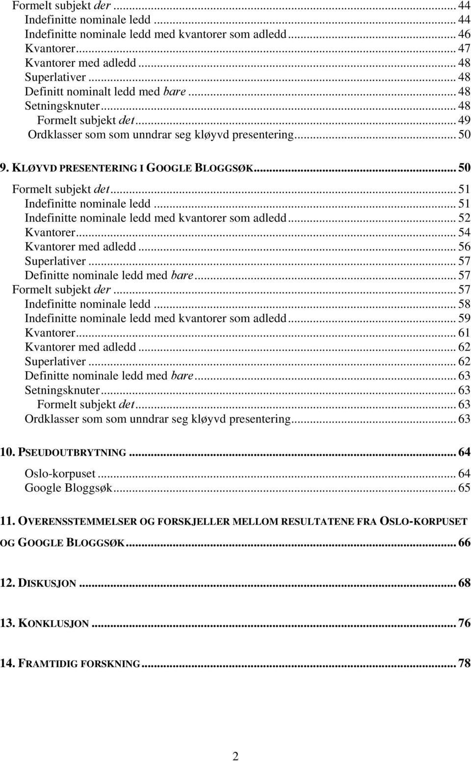 .. 50 Formelt subjekt det... 51 Indefinitte nominale ledd... 51 Indefinitte nominale ledd med kvantorer som adledd... 52 Kvantorer... 54 Kvantorer med adledd... 56 Superlativer.