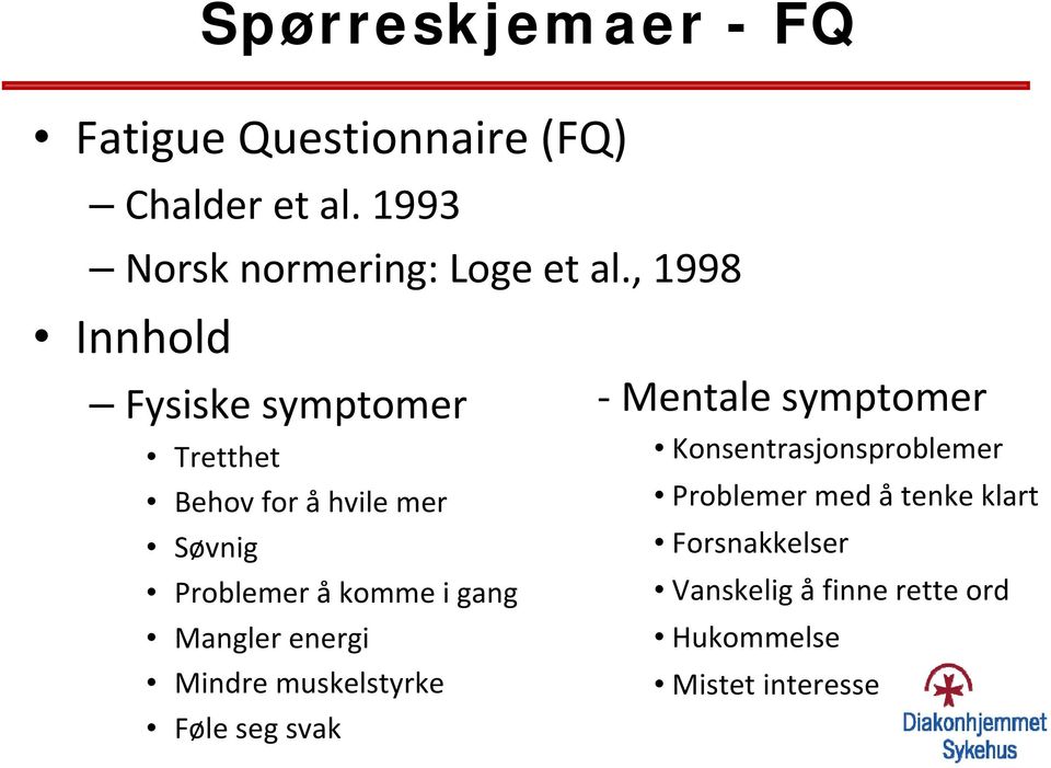 gang Mangler energi Mindre muskelstyrke Føle seg svak Mentale symptomer