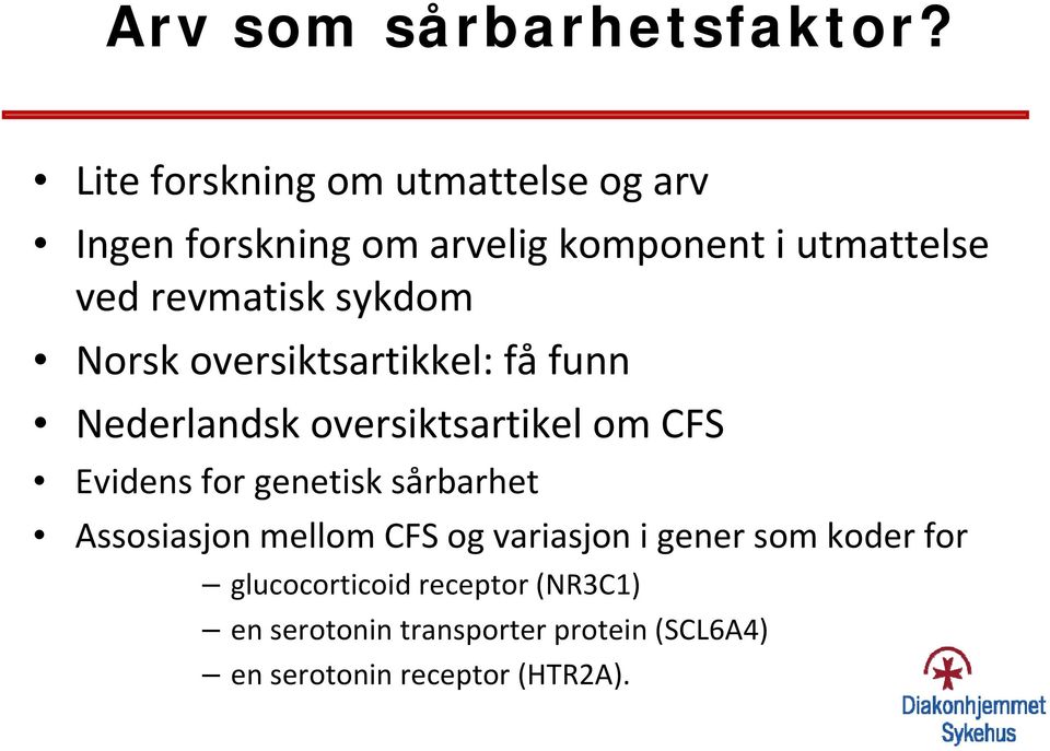 revmatisk sykdom Norsk oversiktsartikkel: få funn Nederlandsk oversiktsartikel om CFS Evidens for