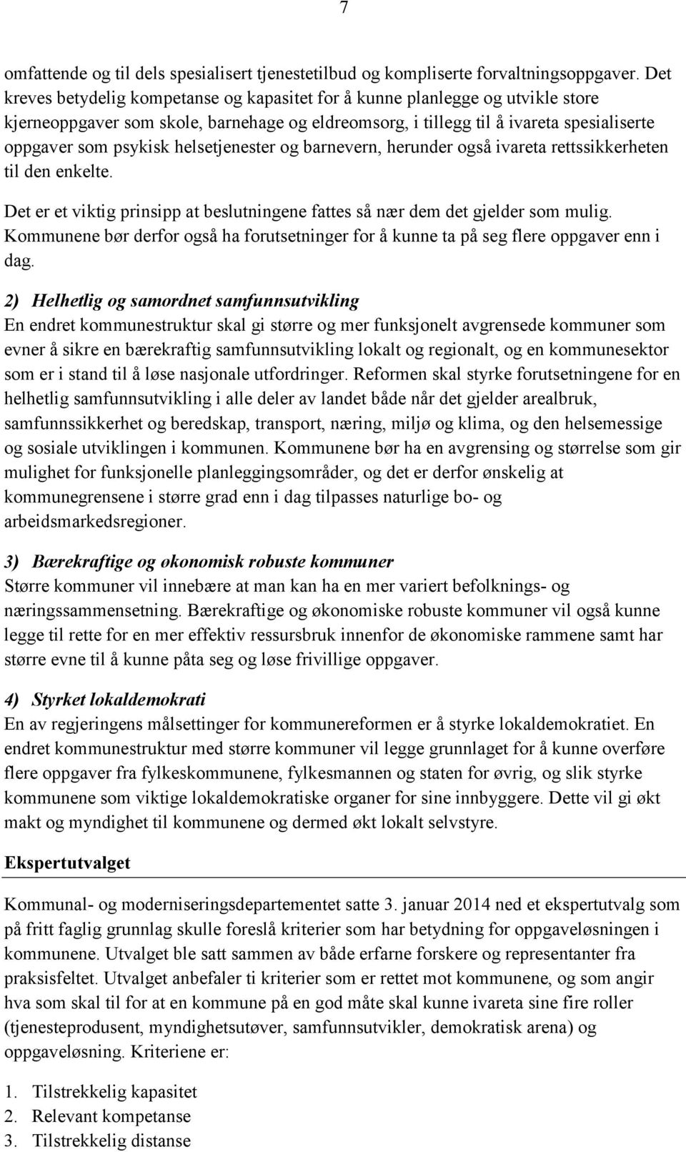 helsetjenester og barnevern, herunder også ivareta rettssikkerheten til den enkelte. Det er et viktig prinsipp at beslutningene fattes så nær dem det gjelder som mulig.