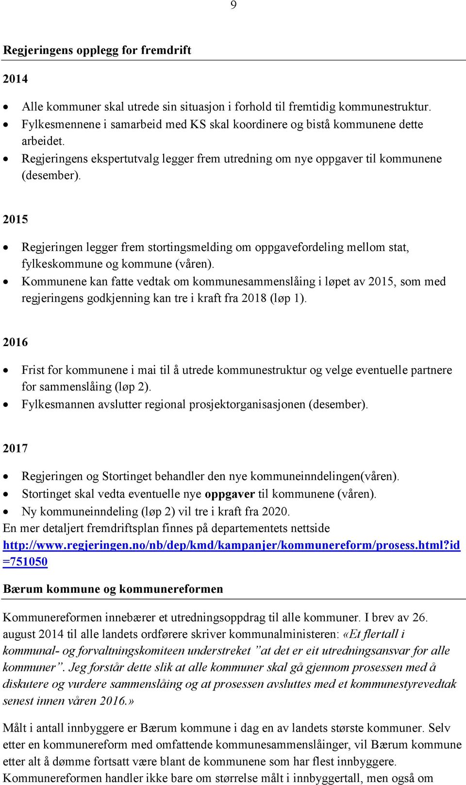 2015 Regjeringen legger frem stortingsmelding om oppgavefordeling mellom stat, fylkeskommune og kommune (våren).
