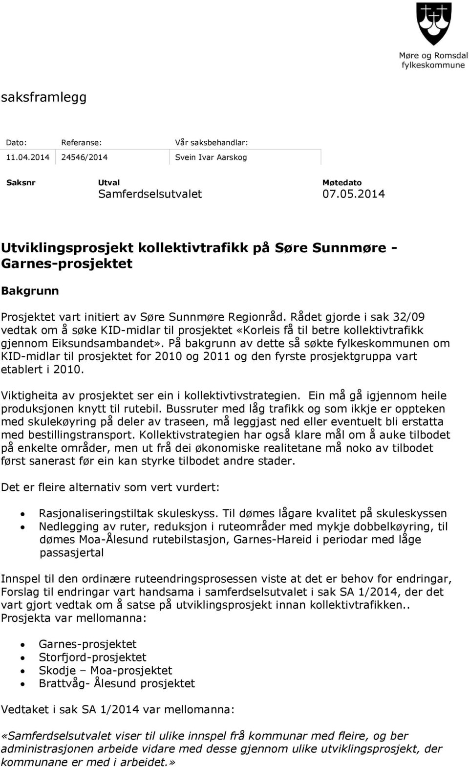 Rådet gjorde i sak 32/09 vedtak om å søke KID-midlar til prosjektet «Korleis få til betre kollektivtrafikk gjennom Eiksundsambandet».