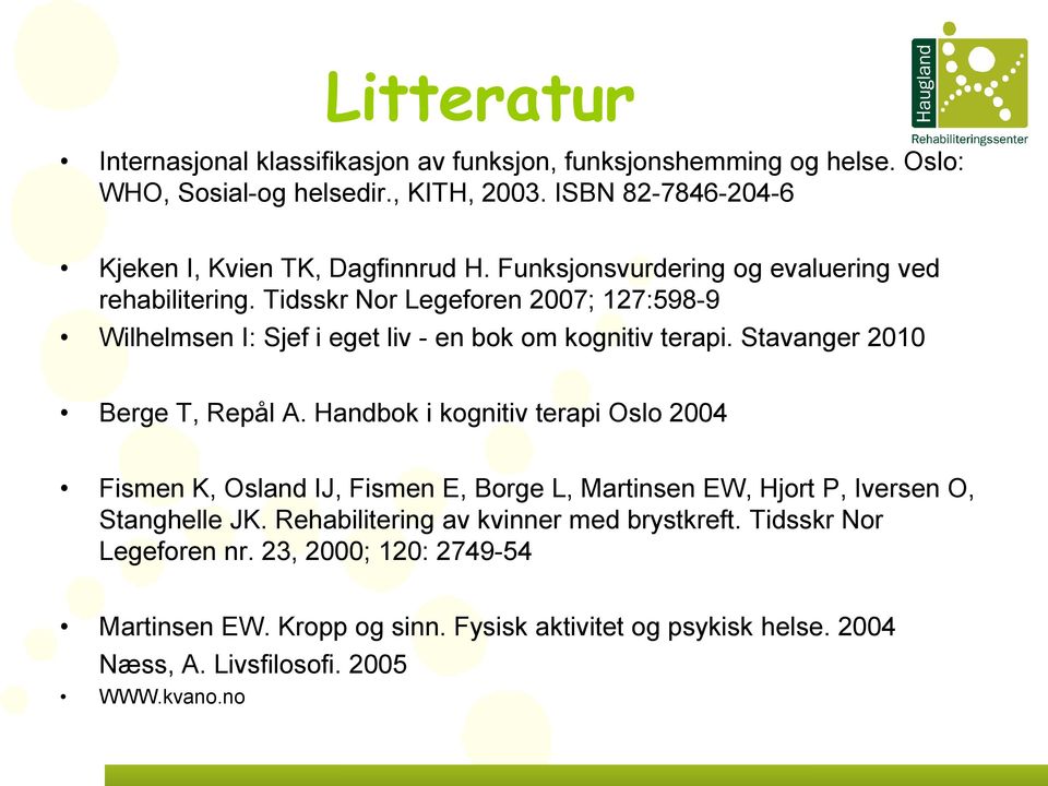 Tidsskr Nor Legeforen 2007; 127:598-9 Wilhelmsen I: Sjef i eget liv - en bok om kognitiv terapi. Stavanger 2010 Berge T, Repål A.