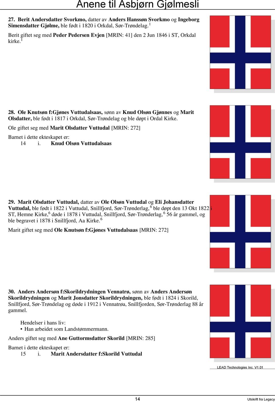 Ole Knutsøn f:gjønes Vuttudalsaas, sønn av Knud Olsøn Gjønnes og Marit Olsdatter, ble født i 1817 i Orkdal, Sør-Trøndelag og ble døpt i Ordal Kirke.