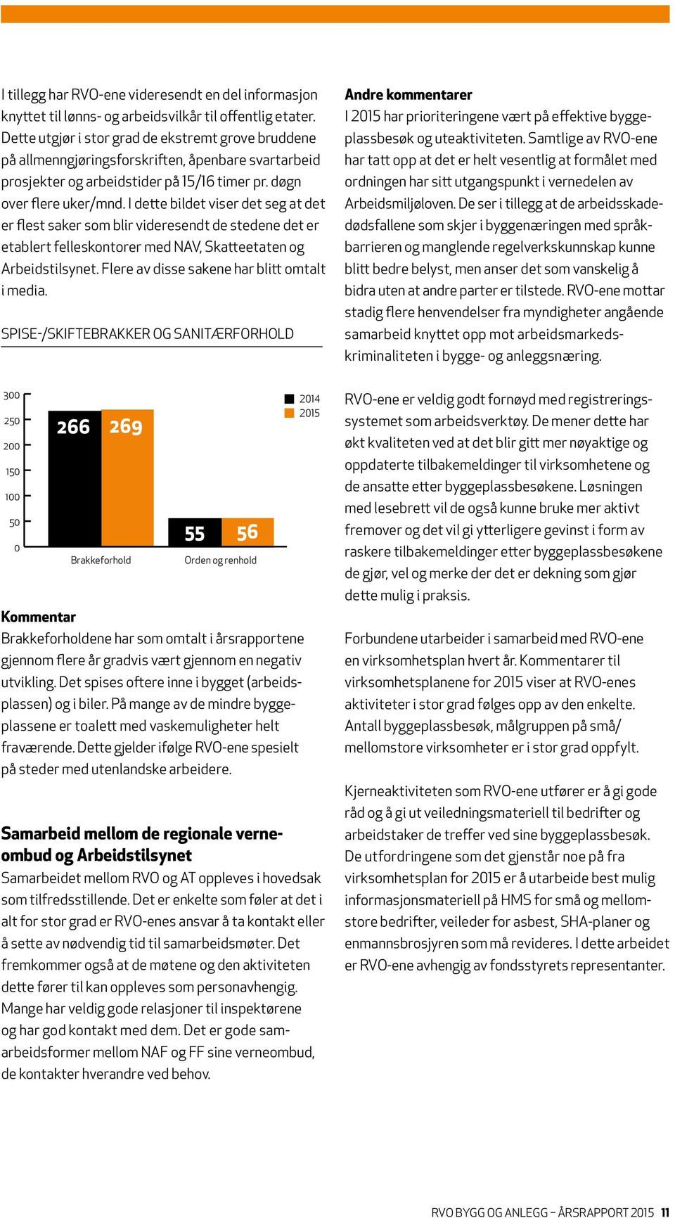 I dette bildet viser det seg at det er flest saker som blir videresendt de stedene det er etablert felleskontorer med NAV, Skatteetaten og Arbeidstilsynet.