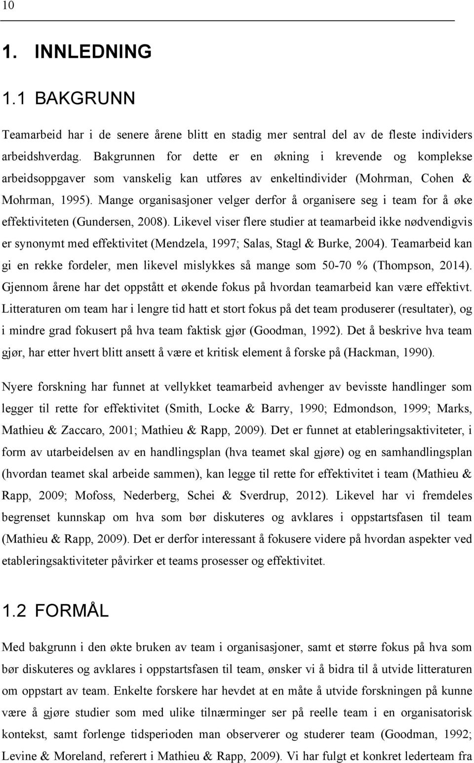 Mange organisasjoner velger derfor å organisere seg i team for å øke effektiviteten (Gundersen, 2008).