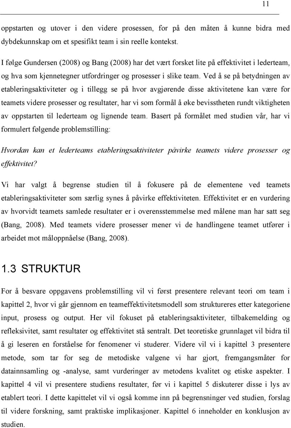 Ved å se på betydningen av etableringsaktiviteter og i tillegg se på hvor avgjørende disse aktivitetene kan være for teamets videre prosesser og resultater, har vi som formål å øke bevisstheten rundt