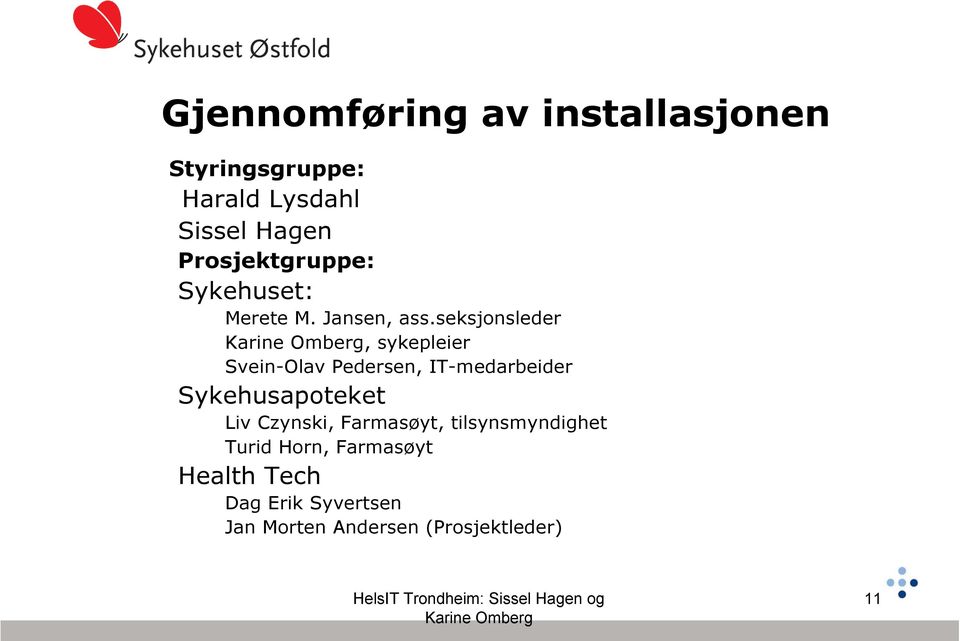 seksjonsleder, sykepleier Svein-Olav Pedersen, IT-medarbeider Sykehusapoteket Liv