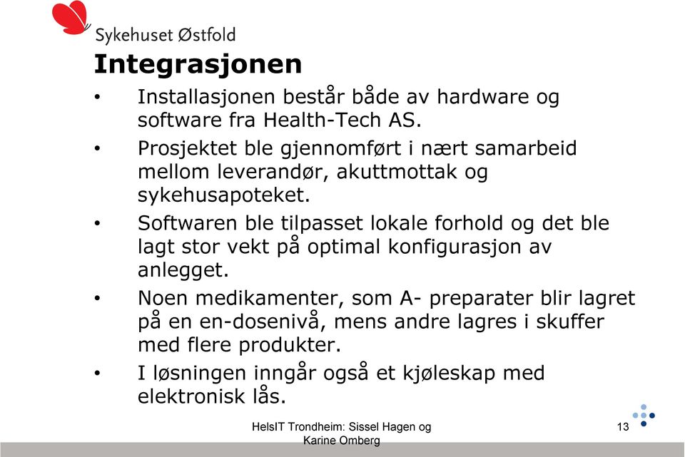 Softwaren ble tilpasset lokale forhold og det ble lagt stor vekt på optimal konfigurasjon av anlegget.