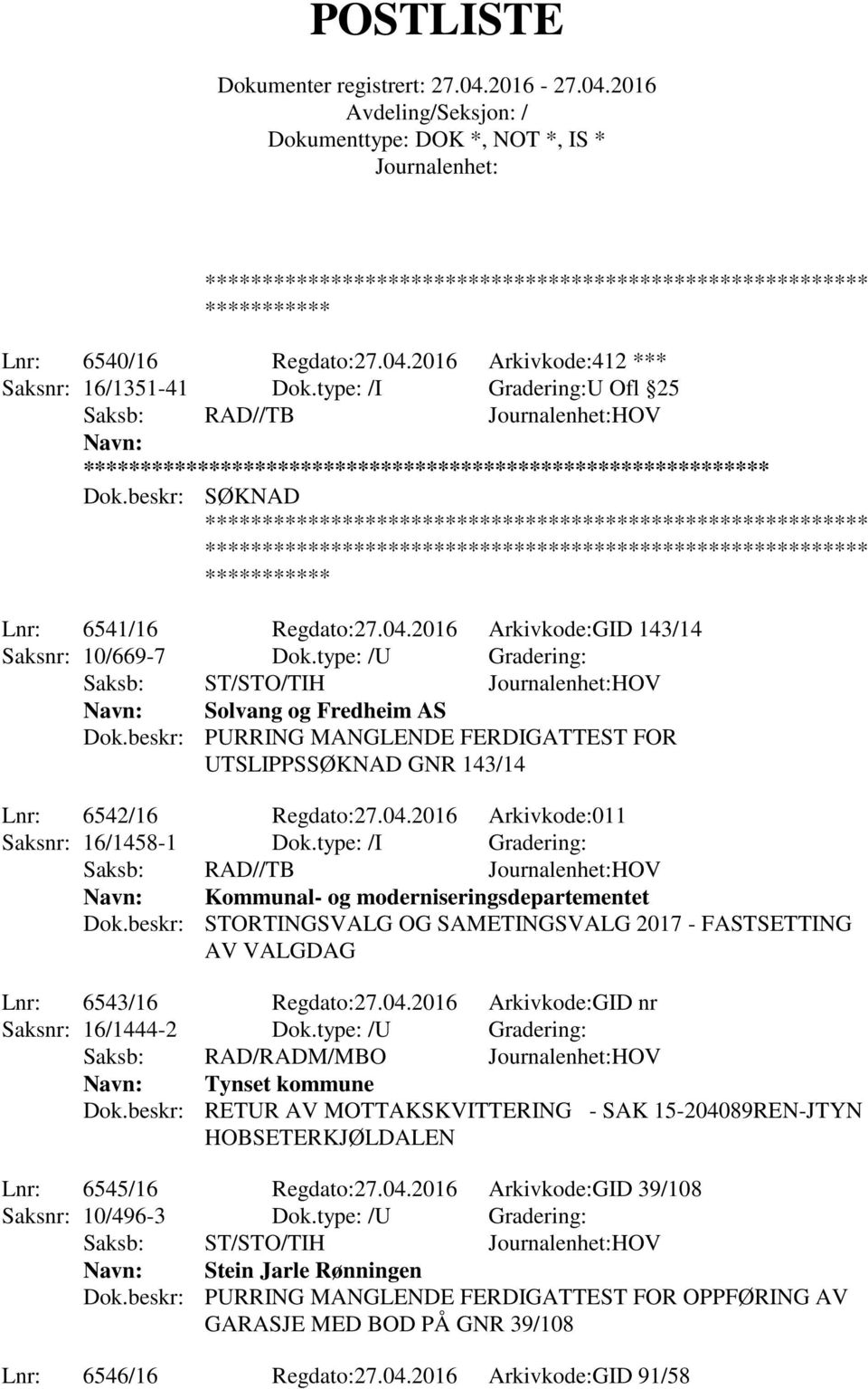 2016 Arkivkode:011 Saksnr: 16/1458-1 Dok.type: /I Gradering: Kommunal- og moderniseringsdepartementet Dok.beskr: STORTINGSVALG OG SAMETINGSVALG 2017 - FASTSETTING AV VALGDAG Lnr: 6543/16 Regdato:27.