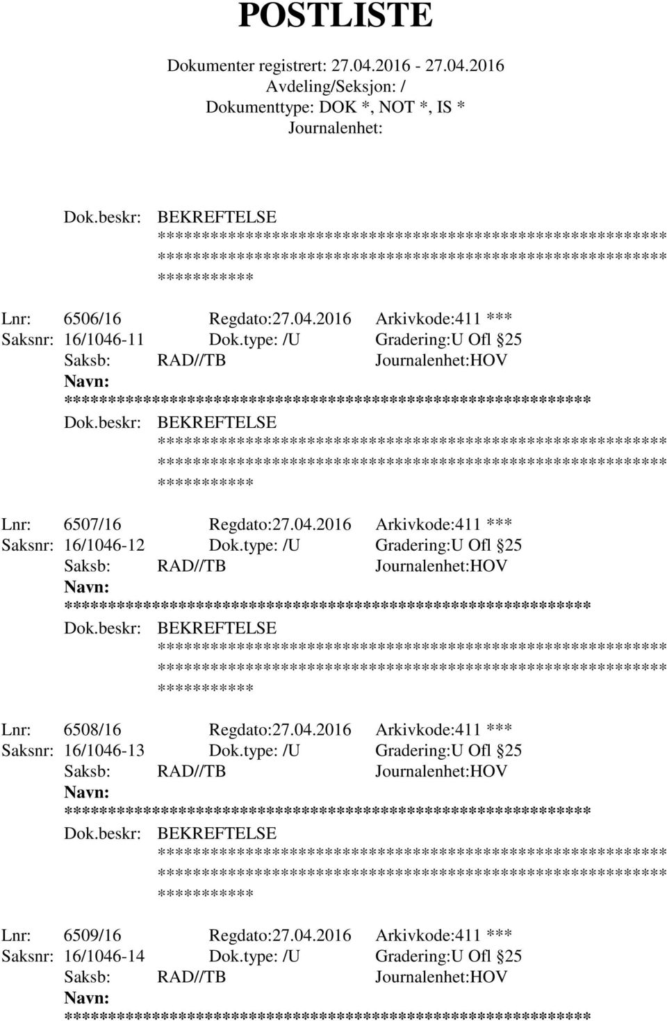 type: /U Gradering:U Ofl 25 ** Lnr: 6508/16 Regdato:27.04.2016 Arkivkode:411 *** Saksnr: 16/1046-13 Dok.