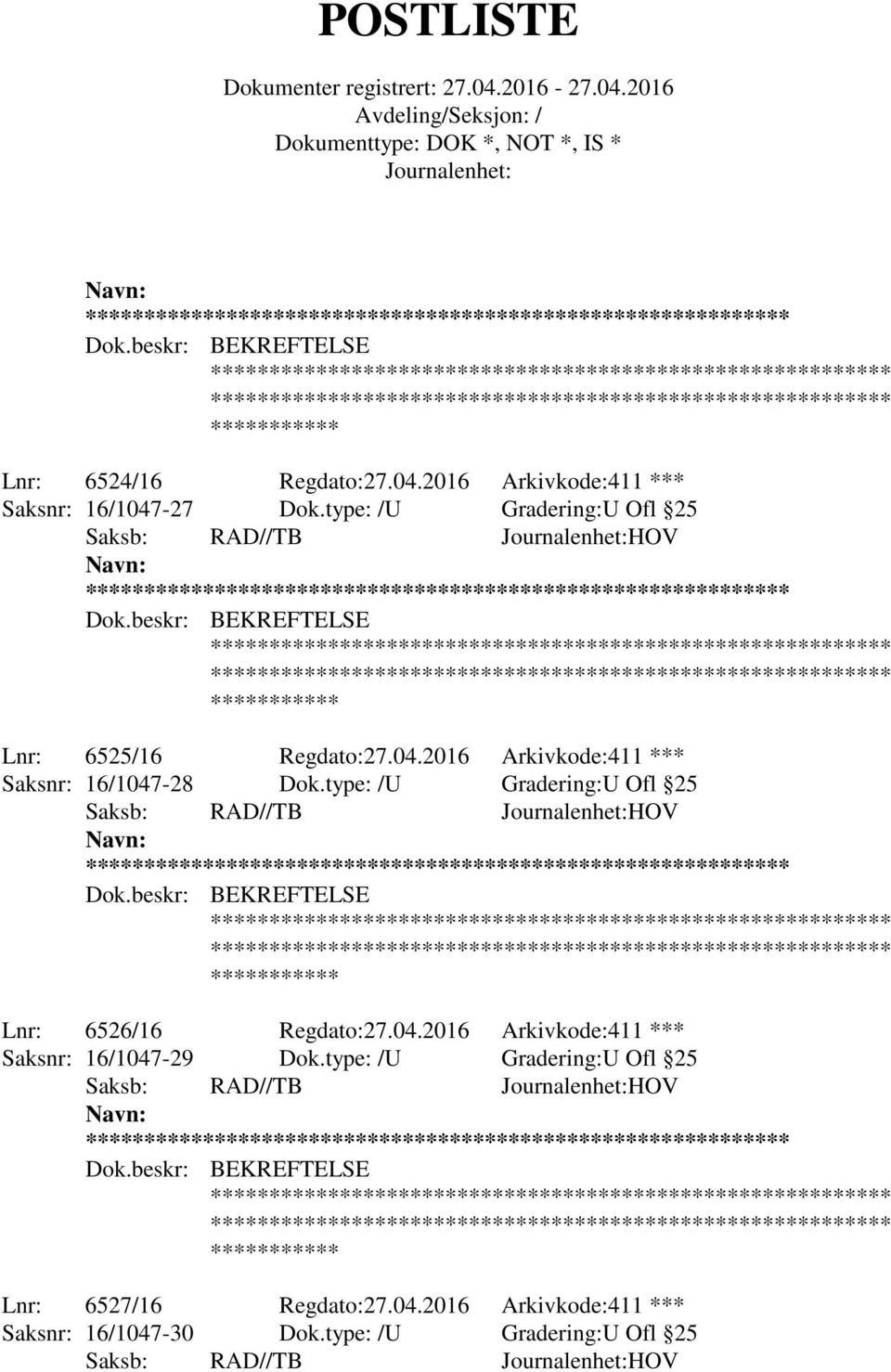 type: /U Gradering:U Ofl 25 ** Lnr: 6526/16 Regdato:27.04.2016 Arkivkode:411 *** Saksnr: 16/1047-29 Dok.