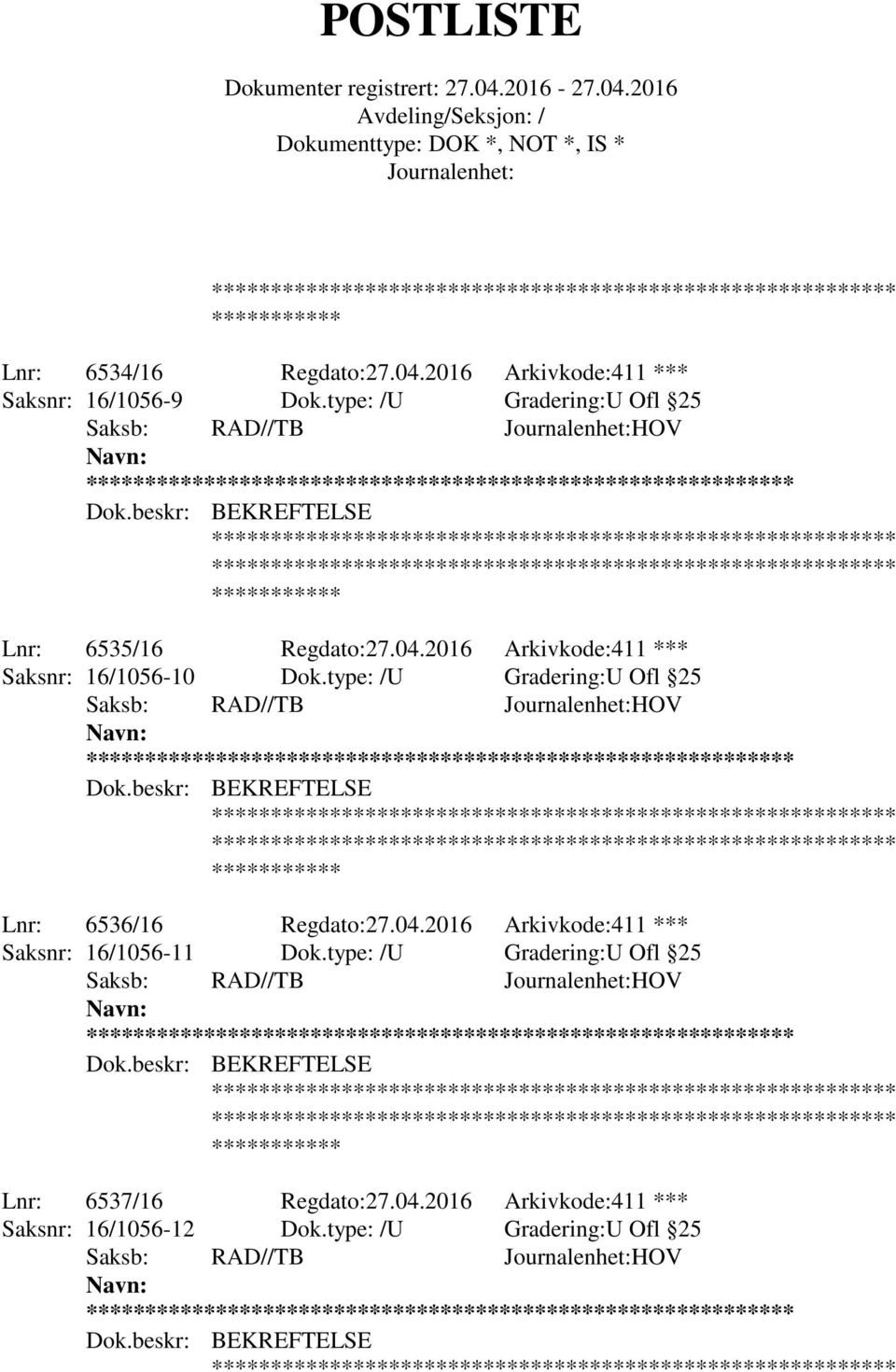 type: /U Gradering:U Ofl 25 ** Lnr: 6536/16 Regdato:27.04.2016 Arkivkode:411 *** Saksnr: 16/1056-11 Dok.