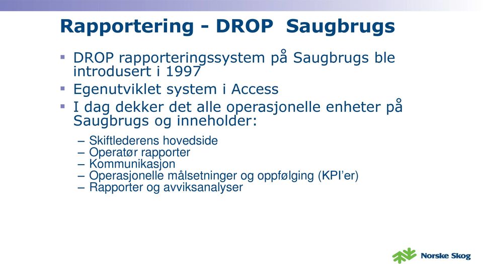 operasjonelle enheter på Saugbrugs og inneholder: Skiftlederens hovedside