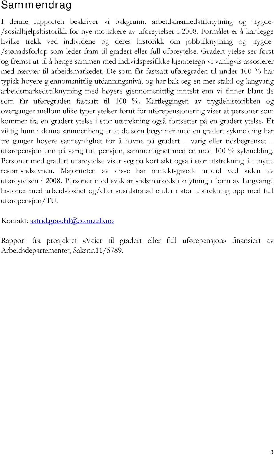 Gradert ytelse ser først og fremst ut til å henge sammen med individspesifikke kjennetegn vi vanligvis assosierer med nærvær til arbeidsmarkedet.