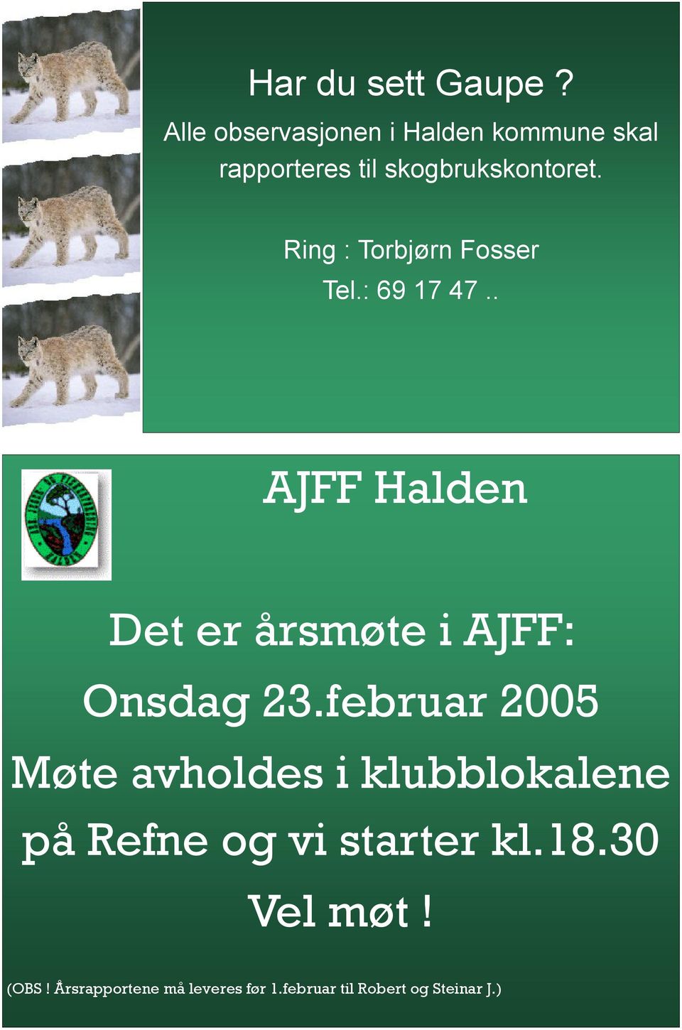 Ring : Torbjørn Fosser Tel.: 69 17 47.. AJFF Halden Det er årsmøte i AJFF: Onsdag 23.